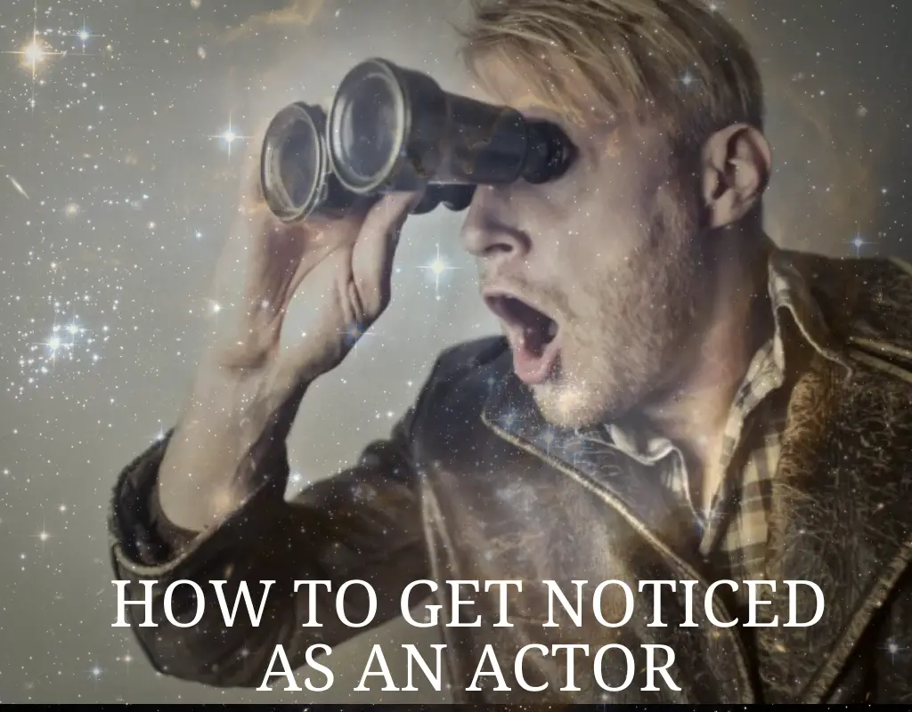 How to Get Noticed As An Actor 1